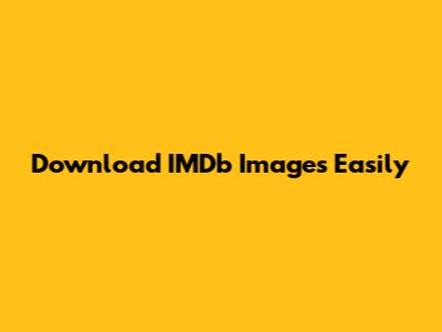 Download IMDb Images Easily