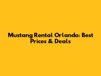 Mustang Rental Orlando: Best Prices & Deals